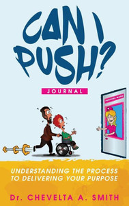 Can I Push? Journal: Understanding The Process To Delivering Your Purpose Can I Push? Journal: Understanding The Process To Delivering Your Purpose