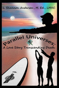 Parallel Universes: A Love Story Transcending Death Parallel Universes: A Love Story Transcending Death