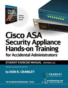 Cisco Asa Security Appliance Hands-On Training For Accidental Administrator: Student Exercise Manual