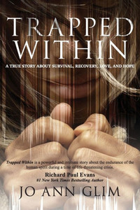 Trapped Within: A True Story Of Survival, Recovery, Love, And Hope Trapped Within: A True Story Of Survival, Recovery, Love, And Hope