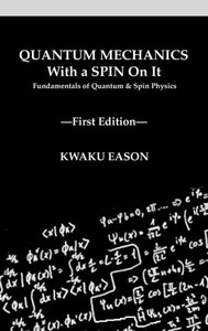 Quantum Mechanics With A Spin On It: Fundamentals Of Quantum And Spin Physics Quantum Mechanics With A Spin On It: Fundamentals Of Quantum And Spin Physics