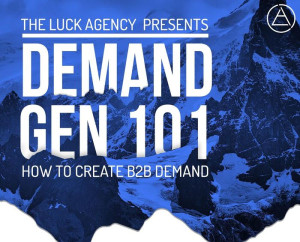 Demand Generation Marketing 101: How To Create B2B Demand Demand Generation Marketing 101: How To Create B2B Demand