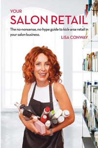 Your Salon Retail: The No-Nonsense, No-Hype Guide To Kick-Arse Retail In Your Salon Business Your Salon Retail: The No-Nonsense, No-Hype Guide To Kick-Arse Retail In Your Salon Business