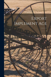 Export Implement Age; 5 Export Implement Age; 5