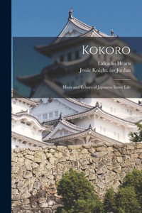 Kokoro: Hints And Echoes Of Japanese Inner Life Kokoro: Hints And Echoes Of Japanese Inner Life