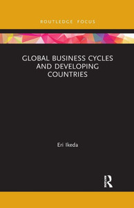 Global Business Cycles And Developing Countries (Routledge Explorations In Development Studies) Global Business Cycles And Developing Countries (Routledge Explorations In Development Studies)
