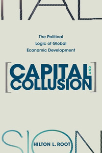 Capital And Collusion: The Political Logic Of Global Economic Development