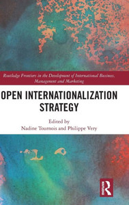 Open Internationalization Strategy (Routledge Frontiers In The Development Of International Business, Management And Marketing) Open Internationalization Strategy (Routledge Frontiers In The Development Of International Business, Management And Marketing)