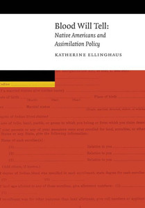 Blood Will Tell: Native Americans And Assimilation Policy (New Visions In Native American And Indigenous Studies)