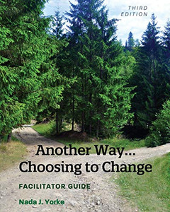 Another Way...Choosing to Change: Facilitator Guide Another Way...Choosing to Change: Facilitator Guide