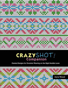 Crazyshot Companion: Charted Designs For Overshot Weaving On The Rigid Heddle Loom