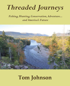 Threaded Journeys: Fishing, Hunting, Conservation, Adventure...And America'S Future
