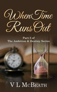 When Time Runs Out: Part 3 Of The Ambition & Destiny Series When Time Runs Out: Part 3 Of The Ambition & Destiny Series