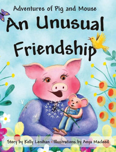 Adventures Of Pig And Mouse: An Unusual Friendship