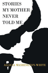 Stories My Mother Never Told Me Stories My Mother Never Told Me