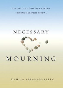 Necessary Mourning: Healing The Loss Of A Parent Through Jewish Ritual