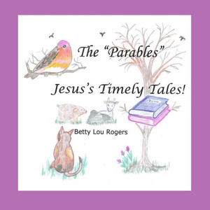 The "Parables" Jesus'S Timely Tales The "Parables" Jesus'S Timely Tales
