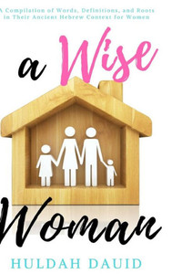 A Wise Woman Builds Her House A Wise Woman Builds Her House