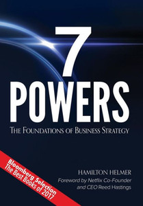 7 Powers: The Foundations Of Business Strategy 7 Powers: The Foundations Of Business Strategy