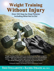 Weight Training Without Injury: Over 350 Step-By-Step Pictures Including What Not To Do! Weight Training Without Injury: Over 350 Step-By-Step Pictures Including What Not To Do!