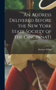 An Address Delivered Before the New York State Society of the Cincinnati An Address Delivered Before the New York State Society of the Cincinnati