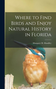 Where to Find Birds and Enjoy Natural History in Florida Where to Find Birds and Enjoy Natural History in Florida