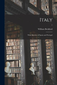 Italy: With Sketches of Spain and Portugal; 1 Italy: With Sketches of Spain and Portugal; 1