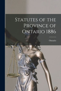 Statutes of the Province of Ontario 1886 Statutes of the Province of Ontario 1886