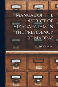 Manual of the District of Vizagapatam In the Presidency of Madras Manual of the District of Vizagapatam In the Presidency of Madras