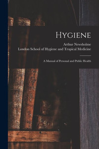 Hygiene: a Manual of Personal and Public Health Hygiene: a Manual of Personal and Public Health