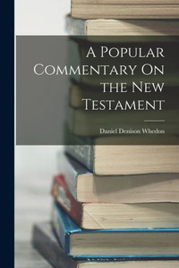 A Popular Commentary On the New Testament A Popular Commentary On the New Testament