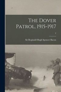 The Dover Patrol, 1915-1917; 2 The Dover Patrol, 1915-1917; 2