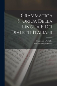 Grammatica Storica Della Lingua E Dei Dialetti Italiani (Italian Edition) Grammatica Storica Della Lingua E Dei Dialetti Italiani (Italian Edition)
