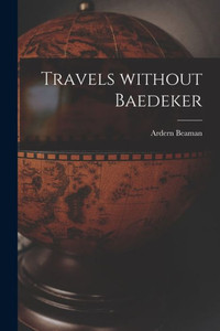 Travels Without Baedeker [microform]