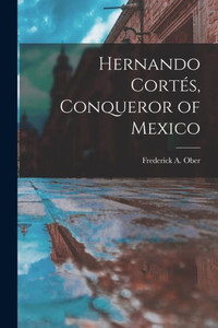 Hernando Corte?s, Conqueror of Mexico Hernando Corte?s, Conqueror of Mexico