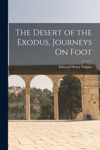 The Desert of the Exodus, Journeys On Foot The Desert of the Exodus, Journeys On Foot