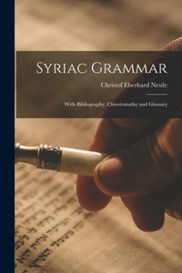 Syriac Grammar: With Bibliography, Chrestomathy and Glossary Syriac Grammar: With Bibliography, Chrestomathy and Glossary