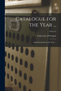 Catalogue for the Year ...: Announcements for the Year ...; 1914/15 Catalogue for the Year ...: Announcements for the Year ...; 1914/15