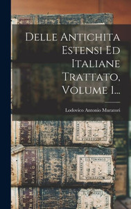 Delle Antichita Estensi Ed Italiane Trattato, Volume 1... (Italian Edition)