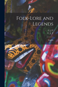 Folk-lore and Legends: English Folk-lore and Legends: English