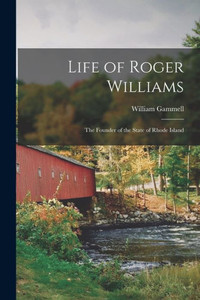 Life of Roger Williams: the Founder of the State of Rhode Island Life of Roger Williams: the Founder of the State of Rhode Island
