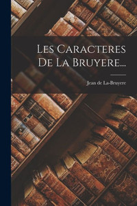 Les Caracteres De La Bruyere... (French Edition) Les Caracteres De La Bruyere... (French Edition)