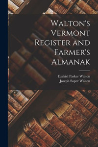 Walton's Vermont Register and Farmer's Almanak Walton's Vermont Register and Farmer's Almanak