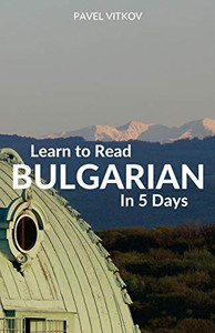 Learn to Read Bulgarian in 5 Days Learn to Read Bulgarian in 5 Days