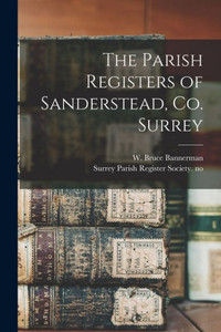 The Parish Registers of Sanderstead, Co. Surrey The Parish Registers of Sanderstead, Co. Surrey