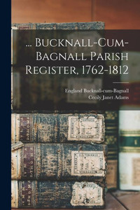 ... Bucknall-cum-Bagnall Parish Register, 1762-1812 ... Bucknall-cum-Bagnall Parish Register, 1762-1812
