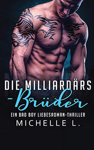 Die Milliardärs-Brüder: Ein Bad Boy Liebesroman-Thriller (German Edition)