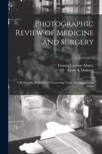 Photographic Review of Medicine and Surgery: a Bi-monthly Illustration of Interesting Cases, Accompanied by Notes; 1, (1870-1871) Photographic Review of Medicine and Surgery: a Bi-monthly Illustration of Interesting Cases, Accompanied by Notes; 1, (1870-1871)
