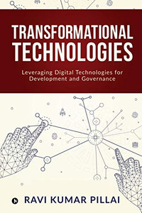 Transformational Technologies: Leveraging Digital Technologies for Development and Governance Transformational Technologies: Leveraging Digital Technologies for Development and Governance