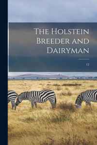 The Holstein Breeder and Dairyman; 12 The Holstein Breeder and Dairyman; 12